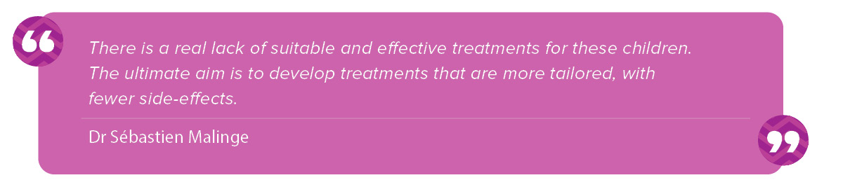 “There is a real lack of suitable and effective treatments for these children. The ultimate aim is to develop treatments that are more tailored with fewer side-effects.” Sebastien Malinge